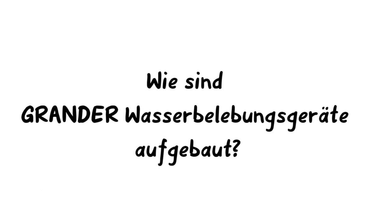 Wie sind Grander Wasserbelebungsgeräte aufgebaut?